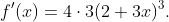 f'(x)=4\cdot3(2+3x)^3.