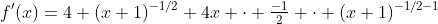 f'(x)=4 (x+1)^{-1/2}+4x \cdot \tfrac{-1}{2} \cdot (x+1)^{-1/2-1}
