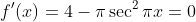 f'(x)=4-\pi\sec^2\pi{x}=0