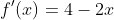 f'(x)=4-2x