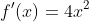 f'(x)=4x^2