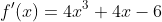 f'(x)=4x^3+4x-6