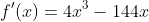 f'(x)=4x^3-144x