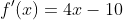 f'(x)=4x-10