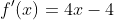 f'(x)=4x-4