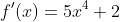 f'(x)=5x^4+2