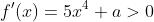 f'(x)=5x^4+a>0
