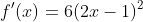 f'(x)=6(2x-1)^2
