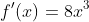 f'(x)=8x^3