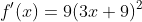 f'(x)=9(3x+9)^2