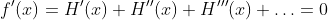 f'(x)=H'(x)+H''(x)+H'''(x)+\ldots=0