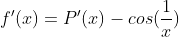 f'(x)=P'(x)-cos(\frac{1}{x})