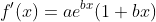 f'(x)=ae^{bx}(1+bx)