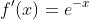 f'(x)=e^{-x}