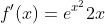 f'(x)=e^{x^2}2x