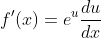 f'(x)=e^u\frac{du}{dx}