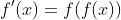 f'(x)=f(f(x))