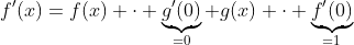 f'(x)=f(x) \cdot \underbrace{g'(0)}_{=0}+g(x) \cdot \underbrace{f'(0)}_{=1}