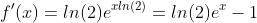 f'(x)=ln(2)e^{xln(2)}=ln(2)e^x-1