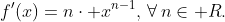f'(x)=n\cdot x^{n-1},\,\forall\,n\in\mathbb R.