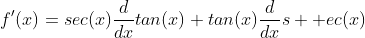 f'(x)=sec(x)\frac{d}{dx}tan(x)+tan(x)\frac{d}{dx}s  ec(x)
