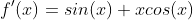 f'(x)=sin(x)+xcos(x)