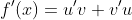 f'(x)=u'v+v'u