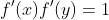 f'(x)f'(y)=1
