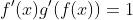 f'(x)g'(f(x))=1