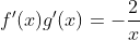 f'(x)g'(x)=-\frac{2}{x}