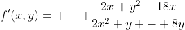 f'(x,y)= - \frac{2x y^2-18x}{2x^2 y - 8y}