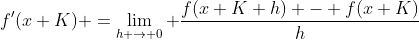 f'(x+K) =\lim_{h \to 0} \frac{f(x+K+h) - f(x+K)}{h}
