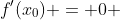 f'(x_0) = 0 