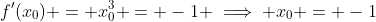 f'(x_0) = x_0^3 = -1 \implies x_0 = -1