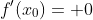 f'(x_0)= 0