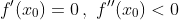 f'(x_0)=0\,,\,\,f''(x_0)<0