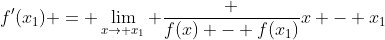 f'(x_1) = \lim_{x\to x_1} \frac {f(x) - f(x_1)}{x - x_1}