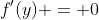 f'(y) = 0