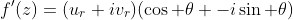 f'(z)=(u_r+iv_r)(\cos \theta -i\sin \theta)