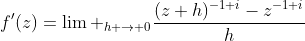 f'(z)=\lim _{h \to 0}\frac{(z+h)^{-1+i}-z^{-1+i}}{h}