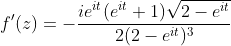 f'(z)=-\frac{ie^{it}(e^{it}+1)\sqrt{2-e^{it}}}{2(2-e^{it})^{3}}
