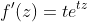 f'(z)=te^{tz}