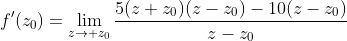 f'(z_0)=\lim_{z\to z_0}\frac{5(z+z_0)(z-z_0)-10(z-z_0)}{z-z_0}