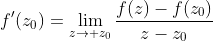 f'(z_0)=\lim_{z\to z_0}\frac{f(z)-f(z_0)}{z-z_0}