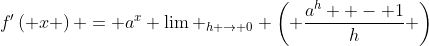 f'\left( x \right) = a^x \lim _{h \to 0} \left( {\frac{{a^h  - 1}}{h}} \right)