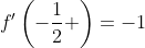 f'\left(-\frac{1}{2} \right)=-1