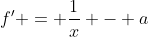 f' = \frac{1}{x} - a