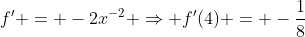 f' = -2x^{-2} \Rightarrow f'(4) = -\frac{1}{8}