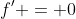 f' = 0