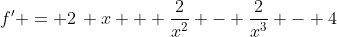 f' = 2\, x + \frac{2}{x^2} - \frac{2}{x^3} - 4